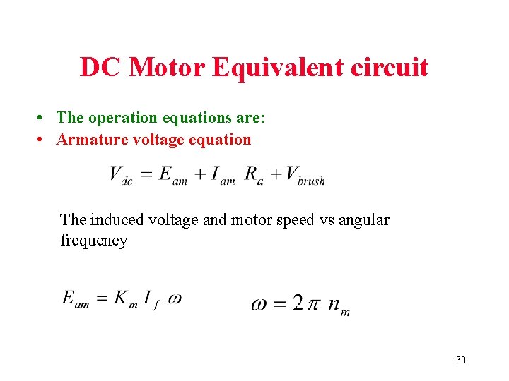 DC Motor Equivalent circuit • The operation equations are: • Armature voltage equation The DC Motor Equivalent circuit • The operation equations are: • Armature voltage equation The
