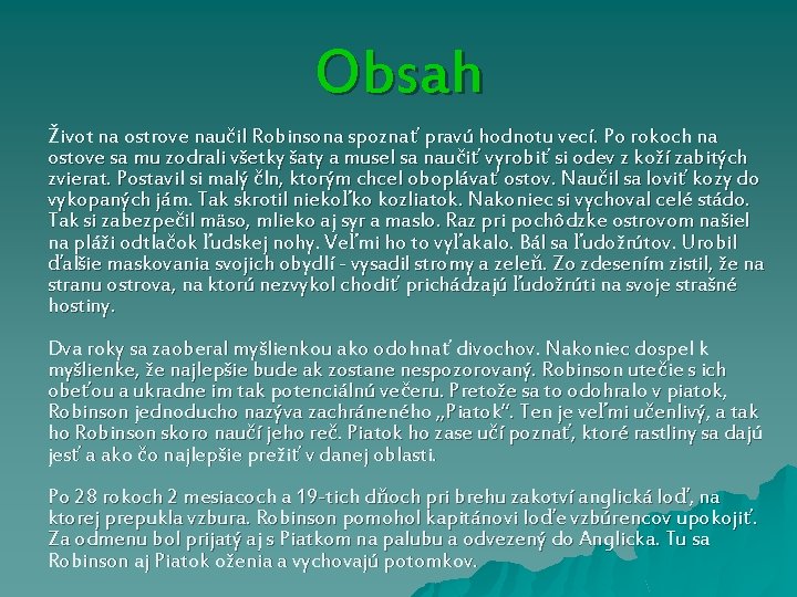 Obsah Život na ostrove naučil Robinsona spoznať pravú hodnotu vecí. Po rokoch na ostove