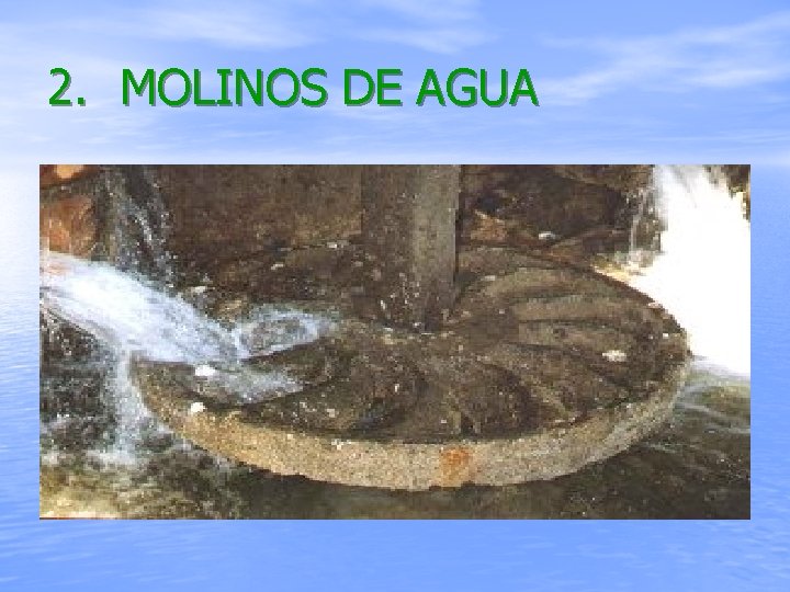 2. MOLINOS DE AGUA 