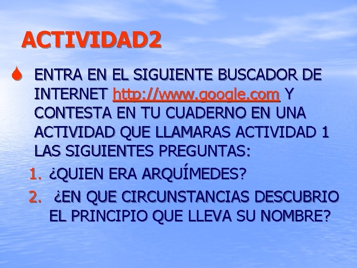 ACTIVIDAD 2 S ENTRA EN EL SIGUIENTE BUSCADOR DE INTERNET http: //www. google. com