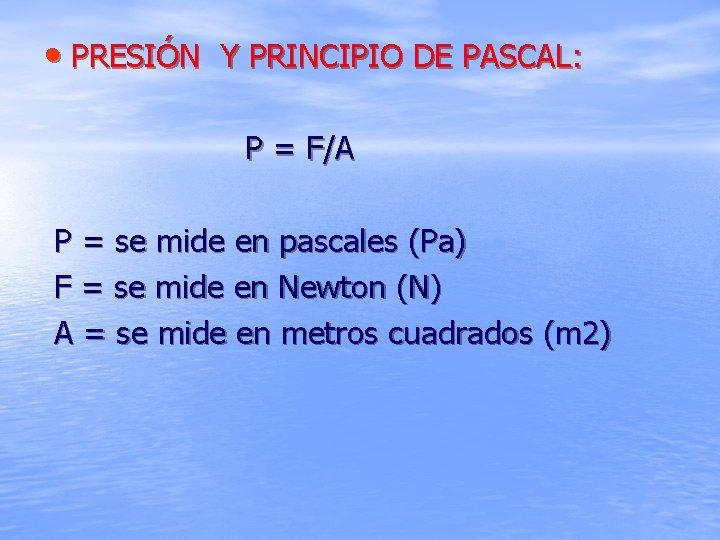  • PRESIÓN Y PRINCIPIO DE PASCAL: P = F/A P = se mide