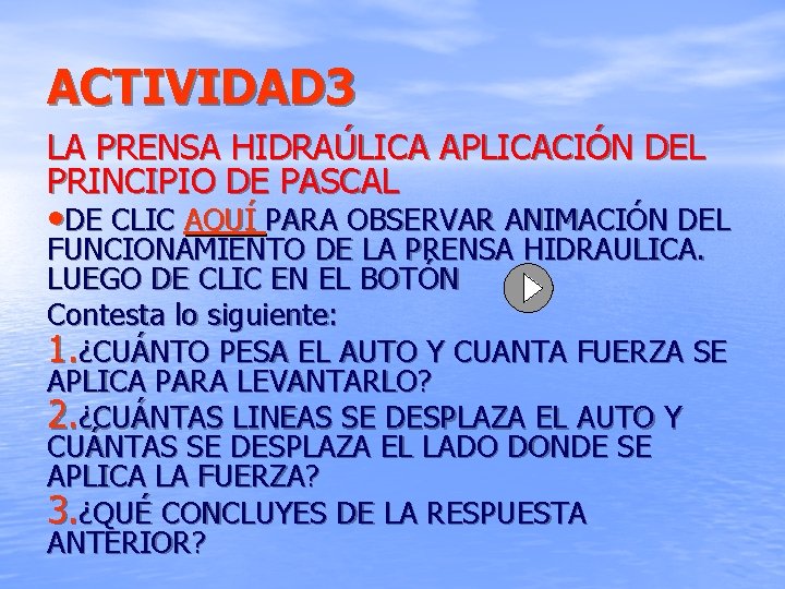 ACTIVIDAD 3 LA PRENSA HIDRAÚLICA APLICACIÓN DEL PRINCIPIO DE PASCAL • DE CLIC AQUÍ