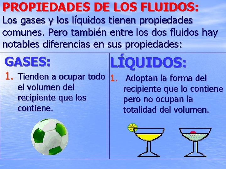 PROPIEDADES DE LOS FLUIDOS: Los gases y los líquidos tienen propiedades comunes. Pero también
