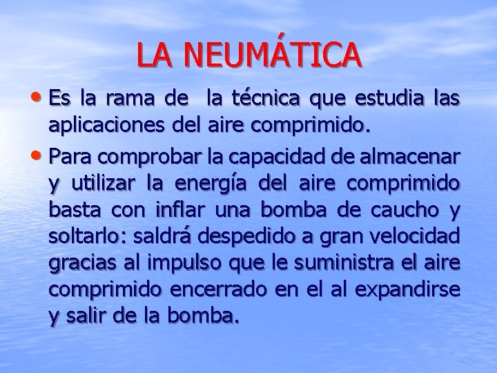 LA NEUMÁTICA • Es la rama de la técnica que estudia las aplicaciones del