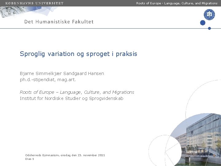 Roots of Europe - Language, Culture, and Migrations Sproglig variation og sproget i praksis