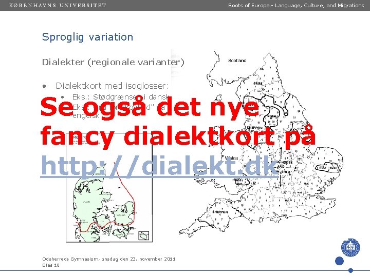 Roots of Europe - Language, Culture, and Migrations Sproglig variation Dialekter (regionale varianter) •