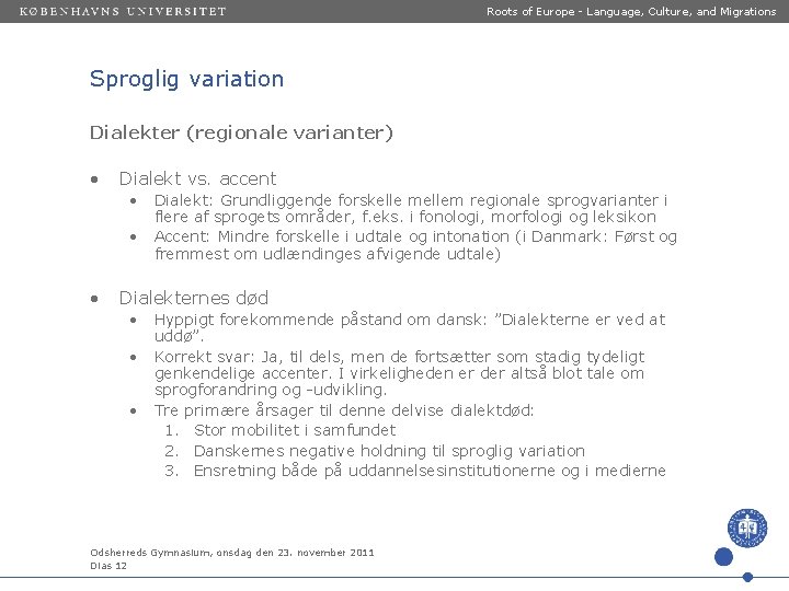 Roots of Europe - Language, Culture, and Migrations Sproglig variation Dialekter (regionale varianter) •