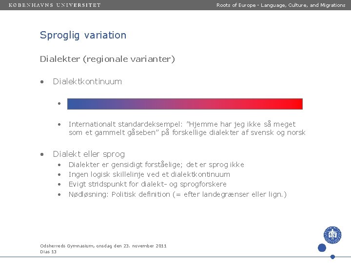 Roots of Europe - Language, Culture, and Migrations Sproglig variation Dialekter (regionale varianter) •