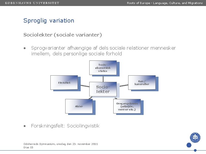 Roots of Europe - Language, Culture, and Migrations Sproglig variation Sociolekter (sociale varianter) •