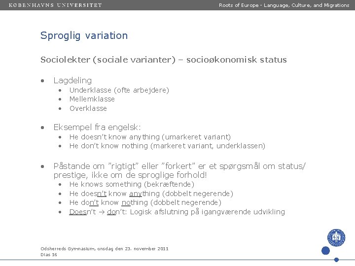 Roots of Europe - Language, Culture, and Migrations Sproglig variation Sociolekter (sociale varianter) –