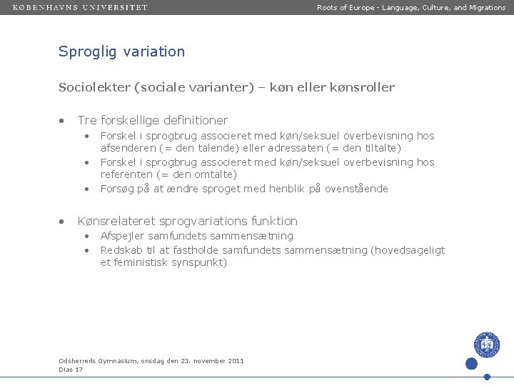 Roots of Europe - Language, Culture, and Migrations Sproglig variation Sociolekter (sociale varianter) –