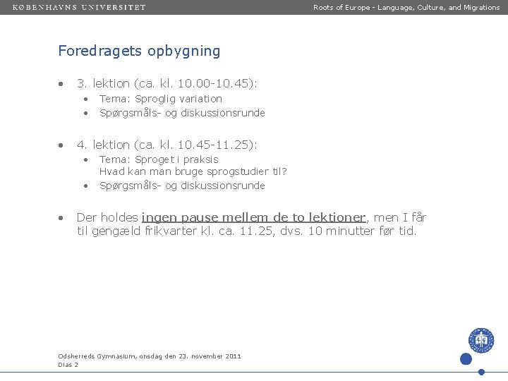 Roots of Europe - Language, Culture, and Migrations Foredragets opbygning • 3. lektion (ca.