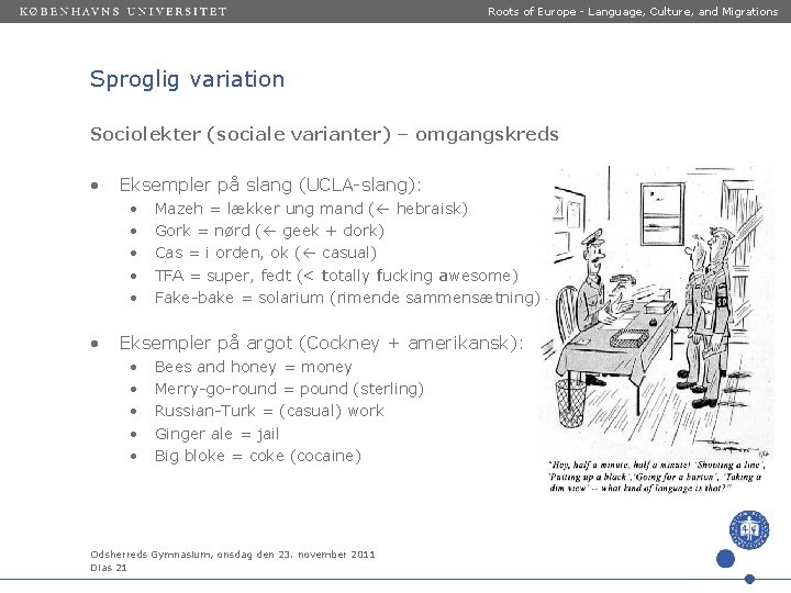 Roots of Europe - Language, Culture, and Migrations Sproglig variation Sociolekter (sociale varianter) –