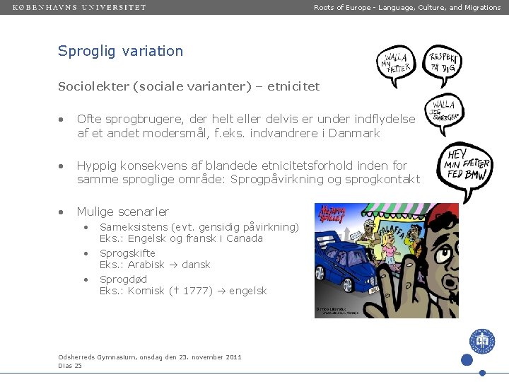 Roots of Europe - Language, Culture, and Migrations Sproglig variation Sociolekter (sociale varianter) –