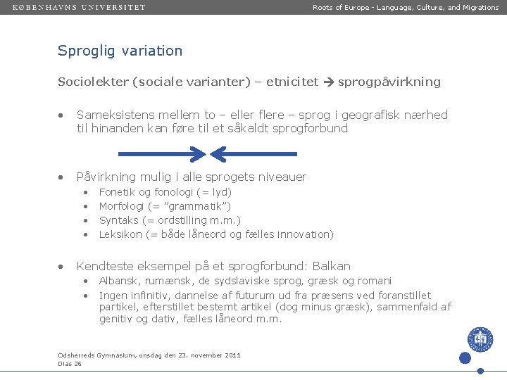 Roots of Europe - Language, Culture, and Migrations Sproglig variation Sociolekter (sociale varianter) –