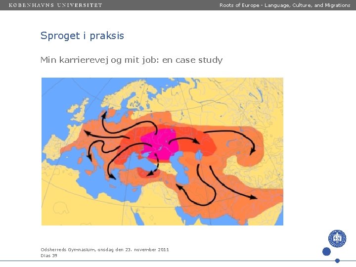 Roots of Europe - Language, Culture, and Migrations Sproget i praksis Min karrierevej og