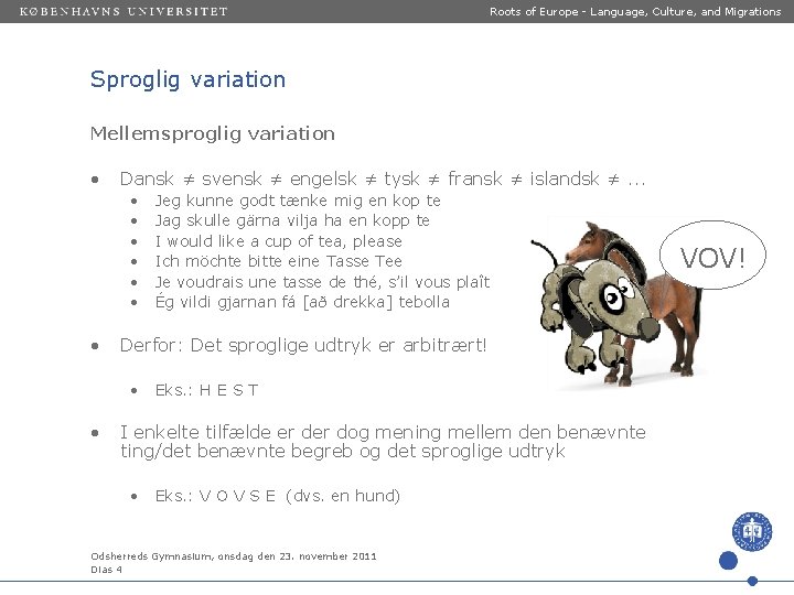 Roots of Europe - Language, Culture, and Migrations Sproglig variation Mellemsproglig variation • Dansk