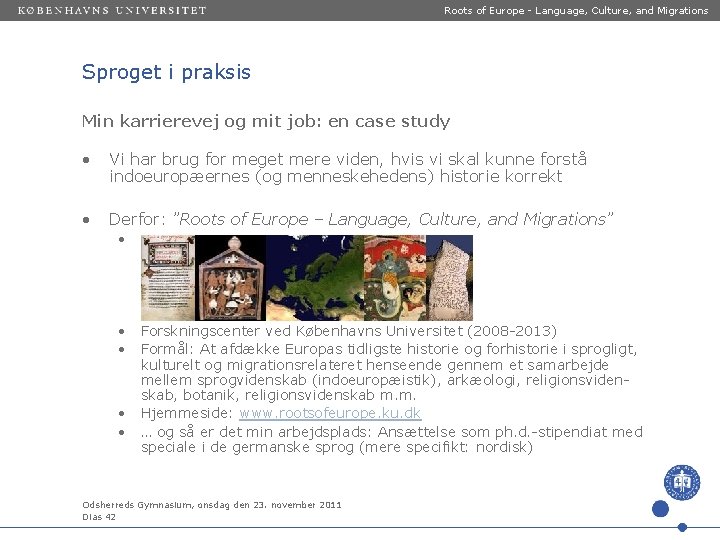 Roots of Europe - Language, Culture, and Migrations Sproget i praksis Min karrierevej og