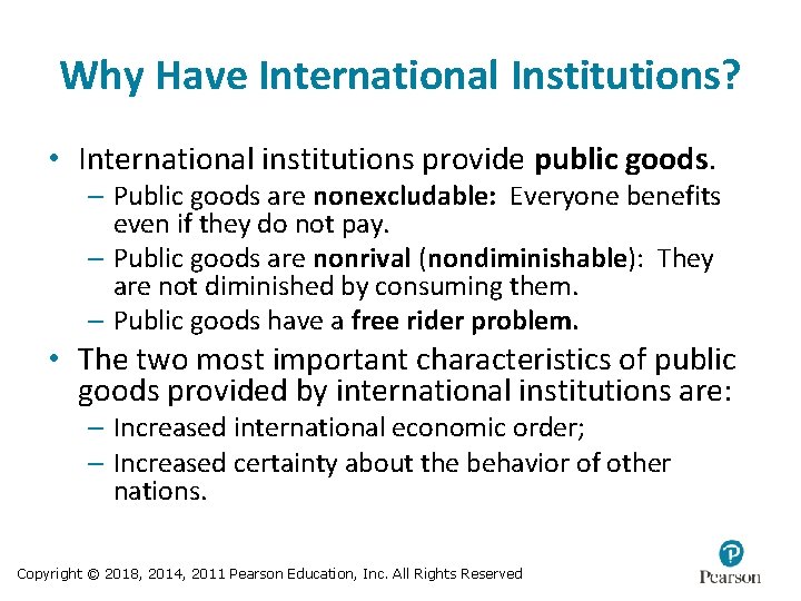 Why Have International Institutions? • International institutions provide public goods. – Public goods are