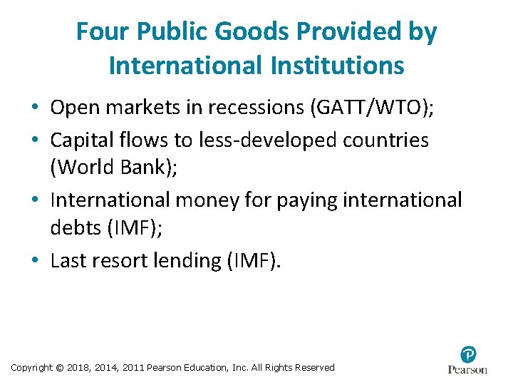 Four Public Goods Provided by International Institutions • Open markets in recessions (GATT/WTO); •