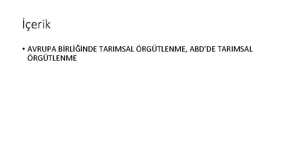 İçerik • AVRUPA BİRLİĞİNDE TARIMSAL ÖRGÜTLENME, ABD’DE TARIMSAL ÖRGÜTLENME 