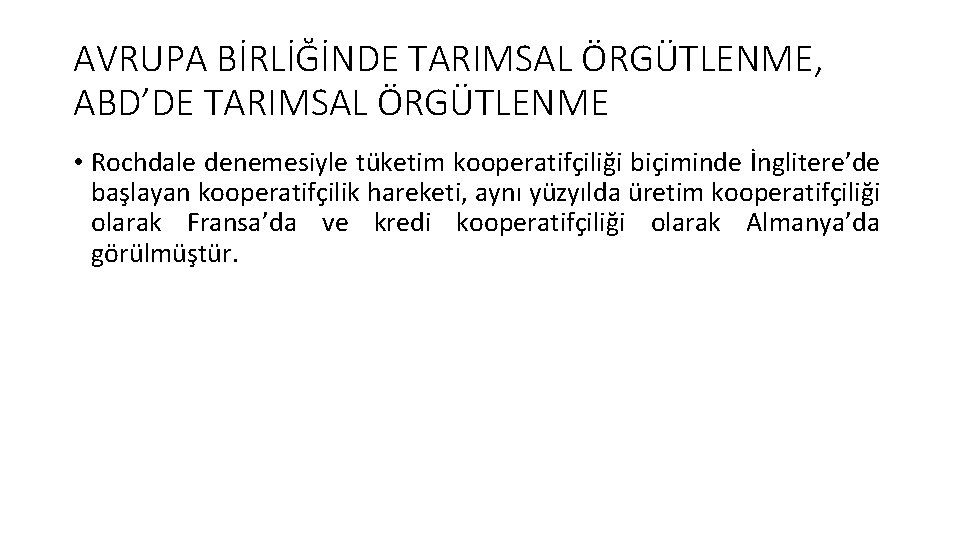 AVRUPA BİRLİĞİNDE TARIMSAL ÖRGÜTLENME, ABD’DE TARIMSAL ÖRGÜTLENME • Rochdale denemesiyle tüketim kooperatifçiliği biçiminde İnglitere’de