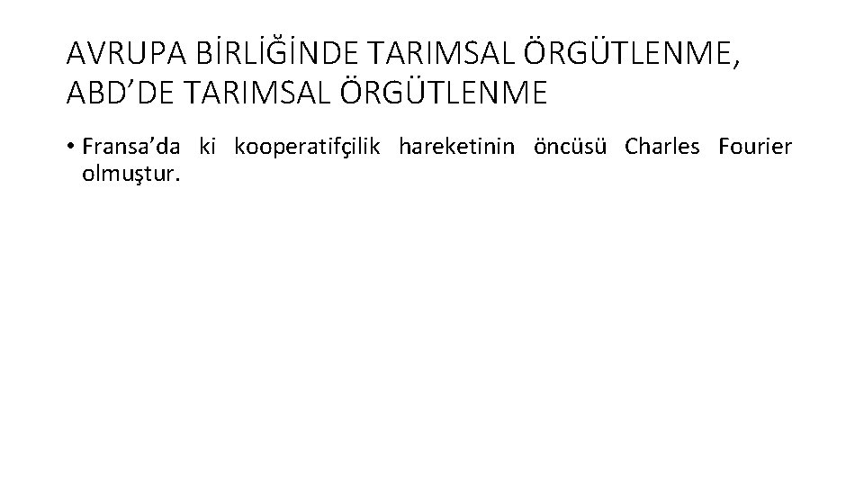 AVRUPA BİRLİĞİNDE TARIMSAL ÖRGÜTLENME, ABD’DE TARIMSAL ÖRGÜTLENME • Fransa’da ki kooperatifçilik hareketinin öncüsü Charles