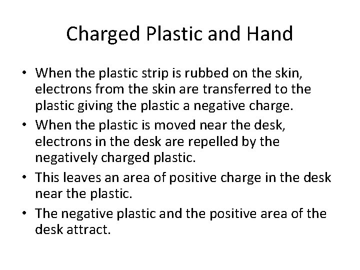 Charged Plastic and Hand • When the plastic strip is rubbed on the skin,