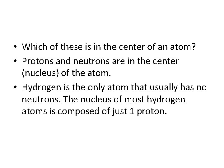  • Which of these is in the center of an atom? • Protons