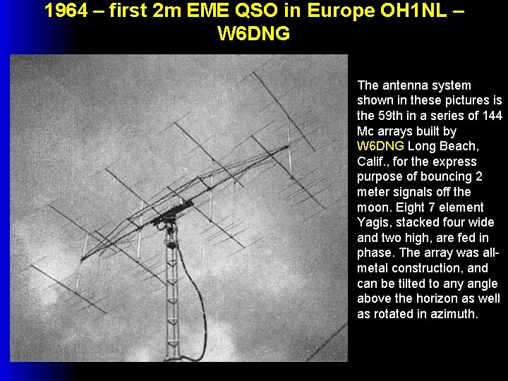 1964 – first 2 m EME QSO in Europe OH 1 NL – W