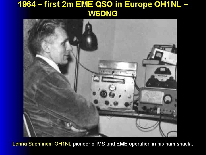 1964 – first 2 m EME QSO in Europe OH 1 NL – W