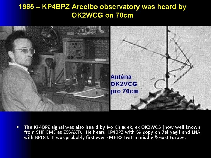 1965 – KP 4 BPZ Arecibo observatory was heard by OK 2 WCG on