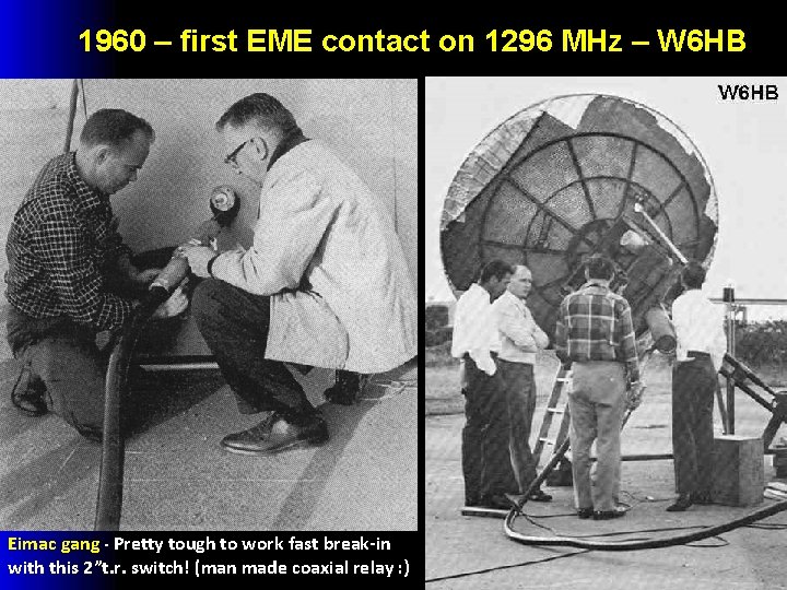 1960 – first EME contact on 1296 MHz – W 6 HB Eimac gang