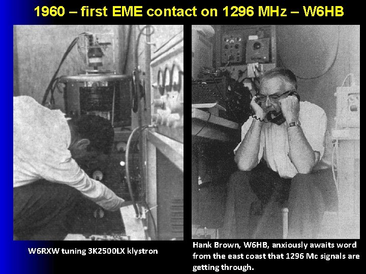 1960 – first EME contact on 1296 MHz – W 6 HB W 6