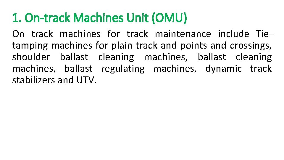 1. On-track Machines Unit (OMU) On track machines for track maintenance include Tie– tamping