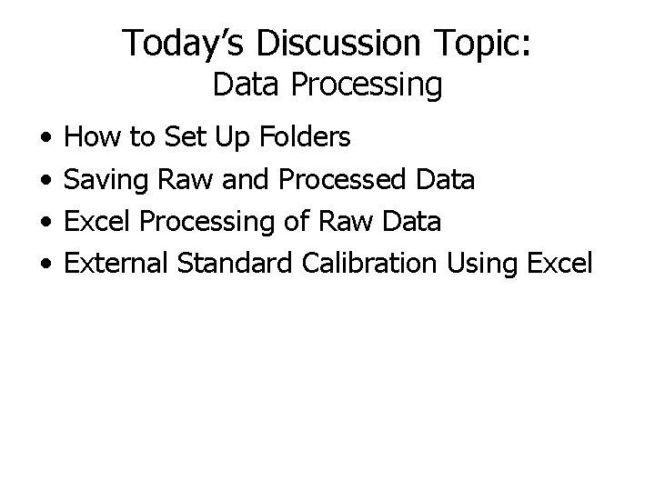 Today’s Discussion Topic: Data Processing • • How to Set Up Folders Saving Raw