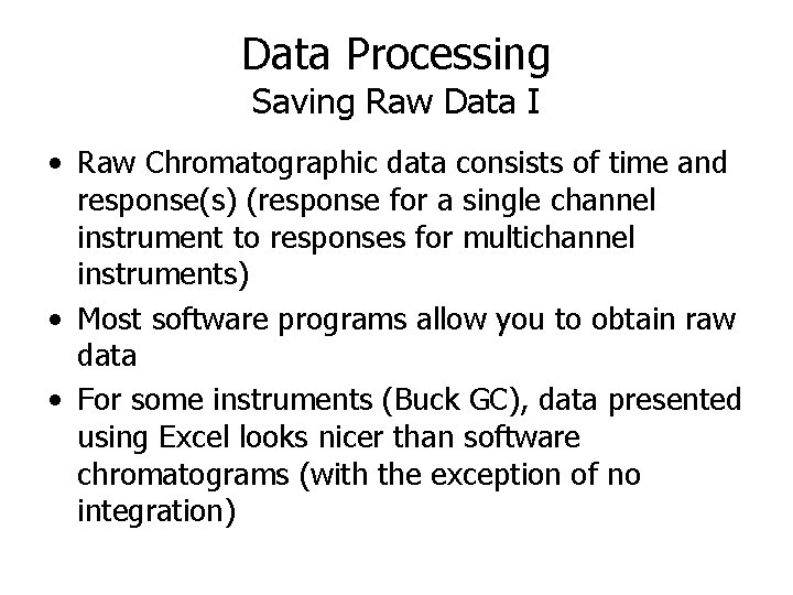 Data Processing Saving Raw Data I • Raw Chromatographic data consists of time and