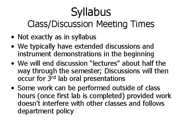 Syllabus Class/Discussion Meeting Times • Not exactly as in syllabus • We typically have