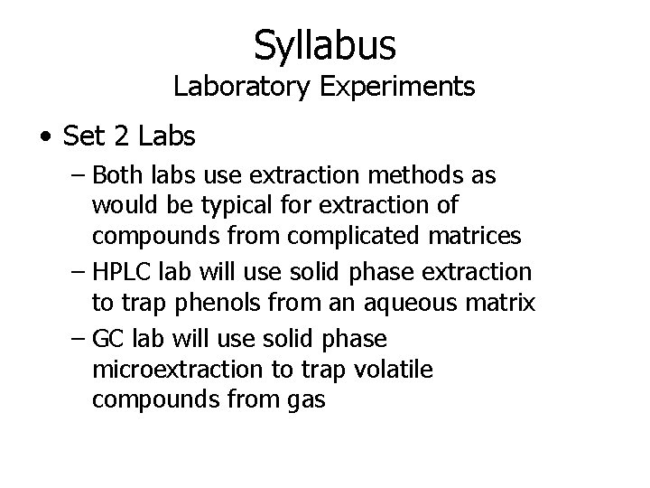 Syllabus Laboratory Experiments • Set 2 Labs – Both labs use extraction methods as