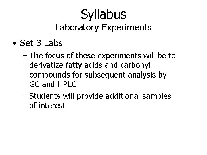 Syllabus Laboratory Experiments • Set 3 Labs – The focus of these experiments will