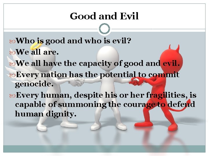 Good and Evil Who is good and who is evil? We all are. We