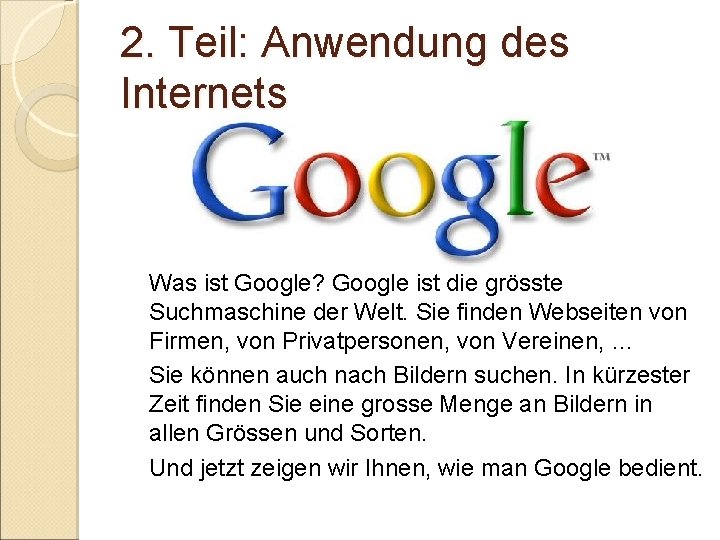 2. Teil: Anwendung des Internets Was ist Google? Google ist die grösste Suchmaschine der