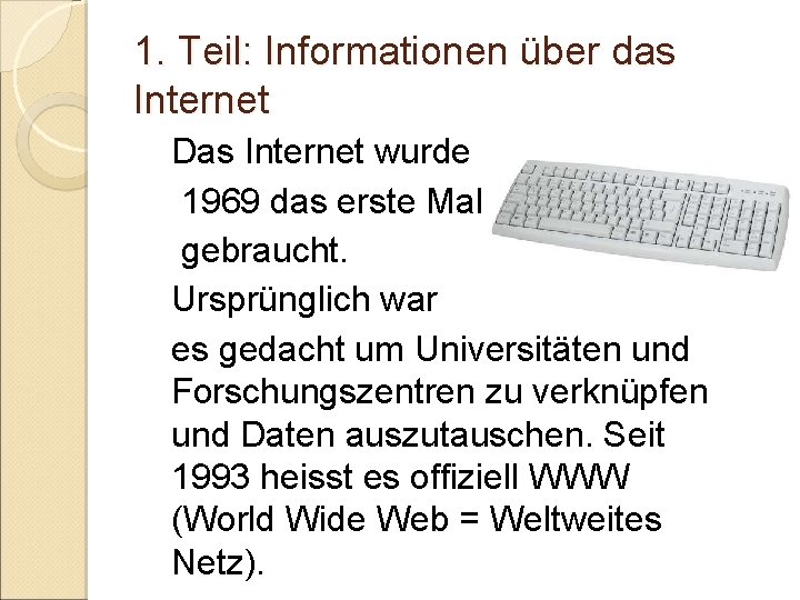 1. Teil: Informationen über das Internet Das Internet wurde 1969 das erste Mal gebraucht.