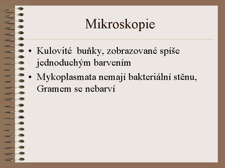 Mikroskopie • Kulovité buňky, zobrazované spíše jednoduchým barvením • Mykoplasmata nemají bakteriální stěnu, Gramem