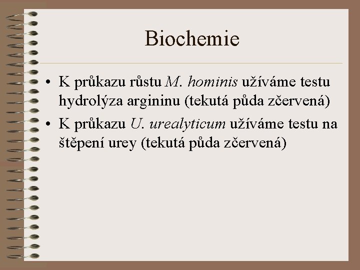 Biochemie • K průkazu růstu M. hominis užíváme testu hydrolýza argininu (tekutá půda zčervená)