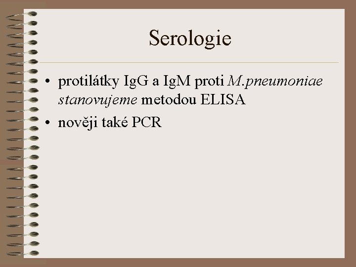 Serologie • protilátky Ig. G a Ig. M proti M. pneumoniae stanovujeme metodou ELISA