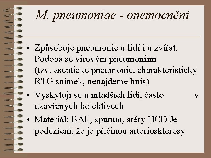 M. pneumoniae - onemocnění • Způsobuje pneumonie u lidí i u zvířat. Podobá se