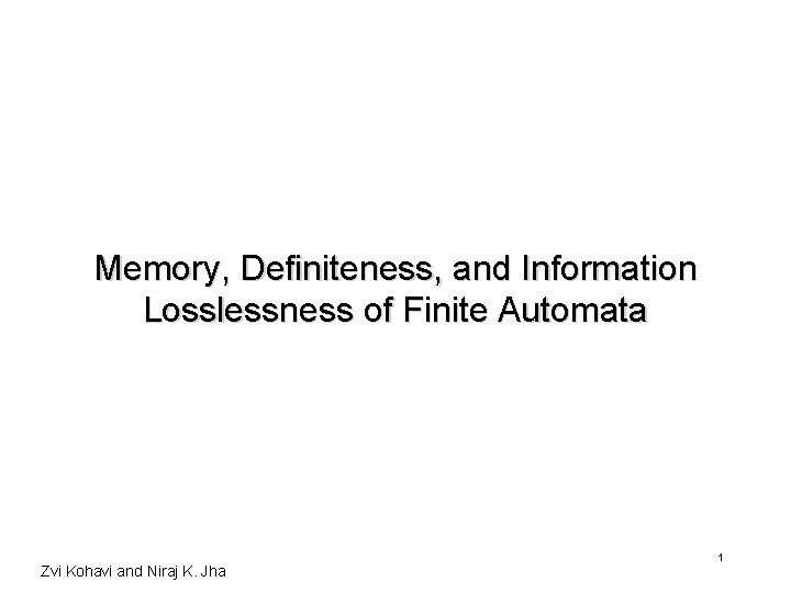 Memory, Definiteness, and Information Losslessness of Finite Automata Zvi Kohavi and Niraj K. Jha Memory, Definiteness, and Information Losslessness of Finite Automata Zvi Kohavi and Niraj K. Jha