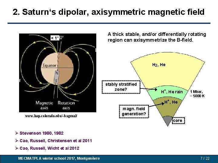2. Saturn‘s dipolar, axisymmetric magnetic field < 1° A thick stable, and/or differentially rotating 2. Saturn‘s dipolar, axisymmetric magnetic field < 1° A thick stable, and/or differentially rotating