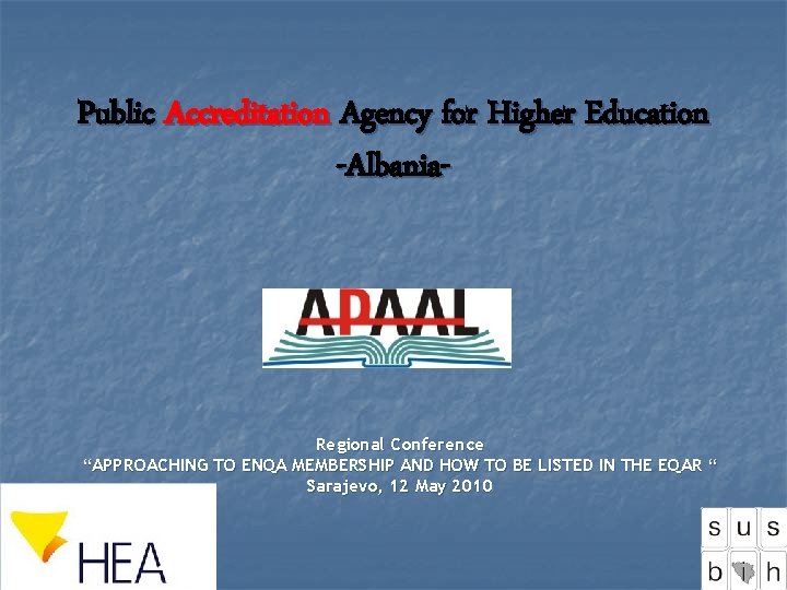 Public Accreditation Agency for Higher Education -Albania- Regional Conference “APPROACHING TO ENQA MEMBERSHIP AND